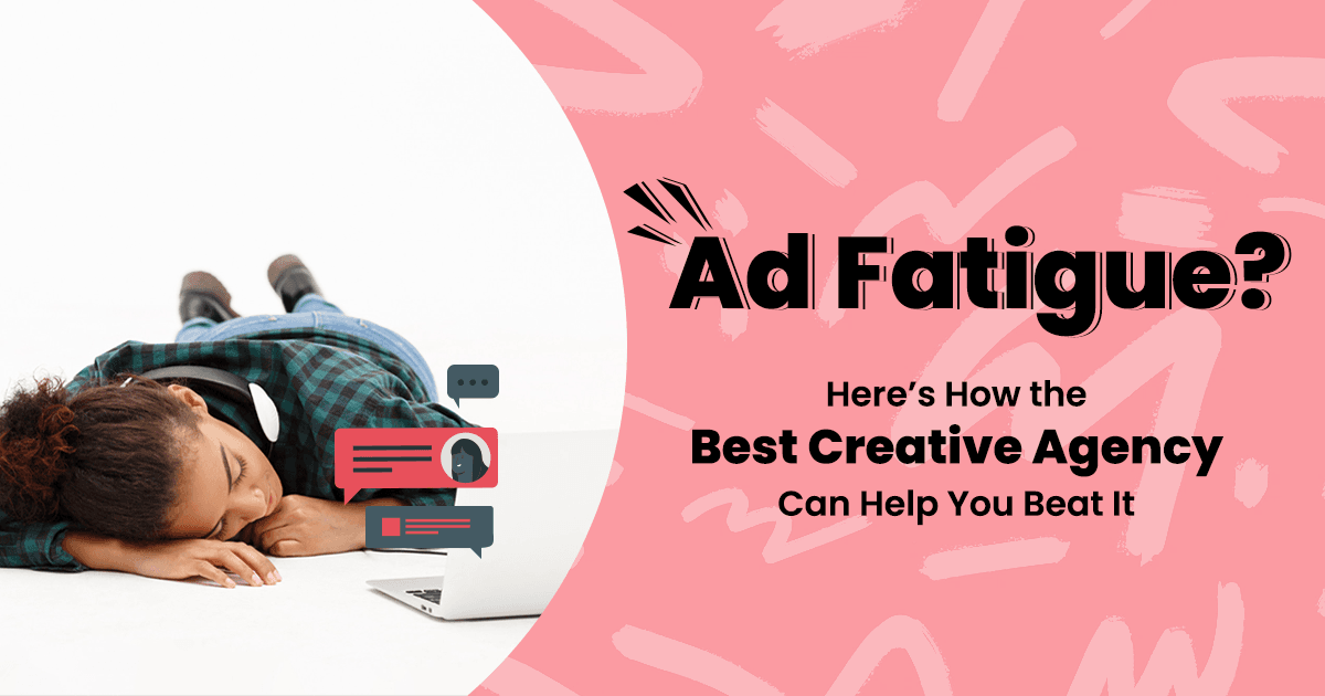 Read more about the article Ad Fatigue? Here’s How the Best Creative Agency Can Help You Beat It